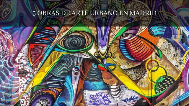 5 obras de arte urbano en Madrid